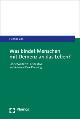 bokomslag Was Bindet Menschen Mit Demenz an Das Leben?: Eine Erweiterte Perspektive Auf Advance Care Planning