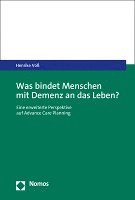 Was Bindet Menschen Mit Demenz an Das Leben?: Eine Erweiterte Perspektive Auf Advance Care Planning 1