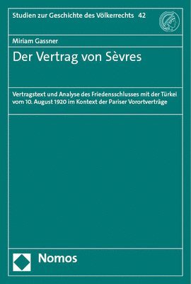 Miriam Gassner - Der Vertrag Von Sevres: Vertragstext Und Analyse Des Friedensschlusses Mit Der Turkei Vom 10. August 1920 Im Kontext Der Pariser Vorortvertrag, Häftad