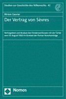 Der Vertrag Von Sevres: Vertragstext Und Analyse Des Friedensschlusses Mit Der Turkei Vom 10. August 1920 Im Kontext Der Pariser Vorortvertrag 1