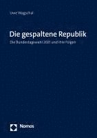 bokomslag Die Gespaltene Republik: Die Bundestagswahl 2021 Und Ihre Folgen