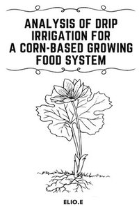 bokomslag Analysis of Drip Irrigation for a Corn-Based Growing food System