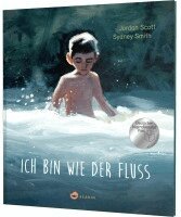 Jordan Scott - Ich bin wie der Fluss, Inbunden