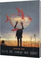 Shaun Tan - Reise ins Innere der Stadt, Inbunden