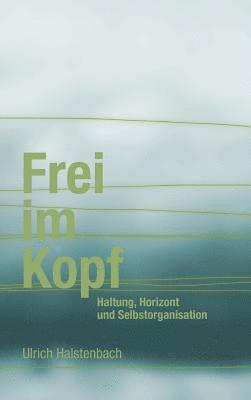 Ulrich Halstenbach - Frei im Kopf, Inbunden