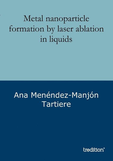 bokomslag Metal nanoparticle formation by laser ablation in liquids