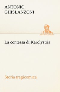 bokomslag La contessa di Karolystria Storia tragicomica