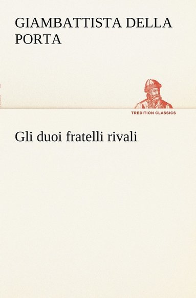 Giambattista Della Porta - Gli duoi fratelli rivali, Häftad