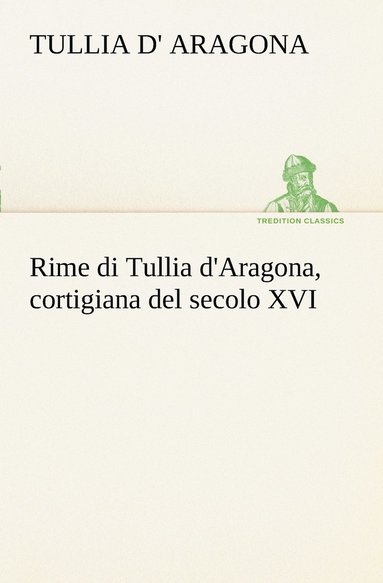 bokomslag Rime di Tullia d'Aragona, cortigiana del secolo XVI