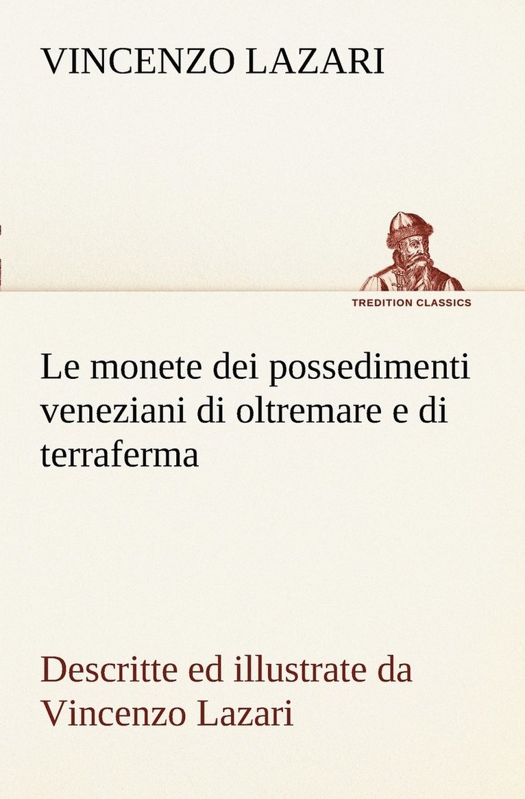 monete dei possedimenti veneziani di oltremare e di terraferma descritte ed illustrate da Vincenzo Lazari