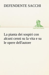 bokomslag La pianta dei sospiri con alcuni cenni su la vita e su le opere dell'autore