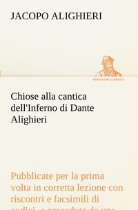 bokomslag Chiose alla cantica dell'Inferno di Dante Alighieri pubblicate per la prima volta in corretta lezione con riscontri e fac-simili di codici, e precedute da una indagine critica