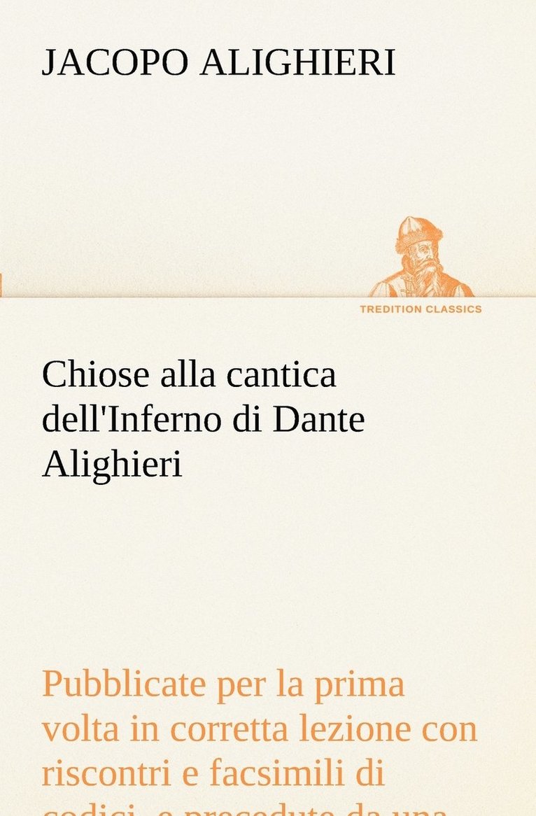 Jacopo Alighieri - Chiose alla cantica dell'Inferno di Dante Alighieri pubblicate per la prima volta in corretta lezione con riscontri e fac-simili di codici, e precedute da una indagine critica, Häftad