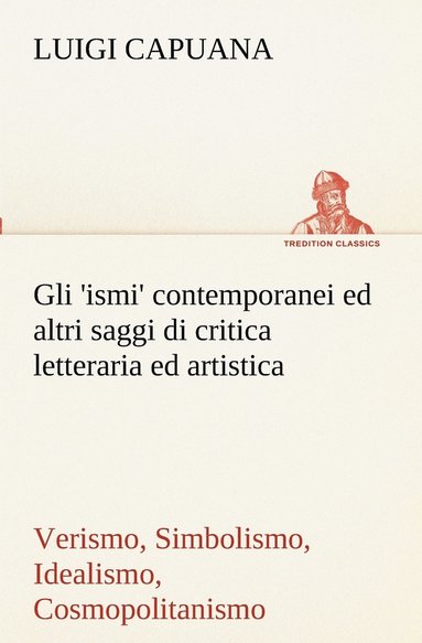 bokomslag Gli 'ismi' contemporanei (Verismo, Simbolismo, Idealismo, Cosmopolitanismo) ed altri saggi di critica letteraria ed artistica