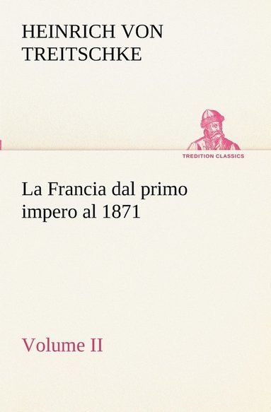 bokomslag La Francia dal primo impero al 1871 Volume II