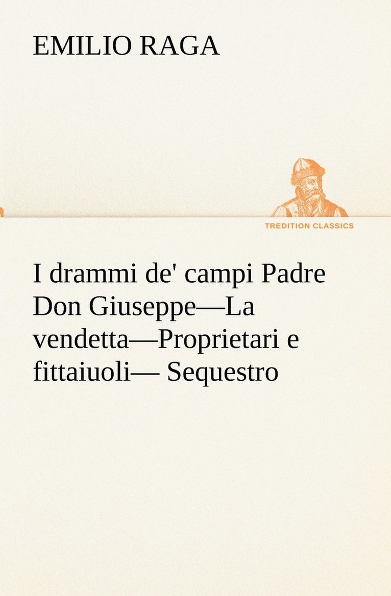 I drammi de' campi Padre Don Giuseppe-La vendetta-Proprietari e fittaiuoli- Sequestro. 1