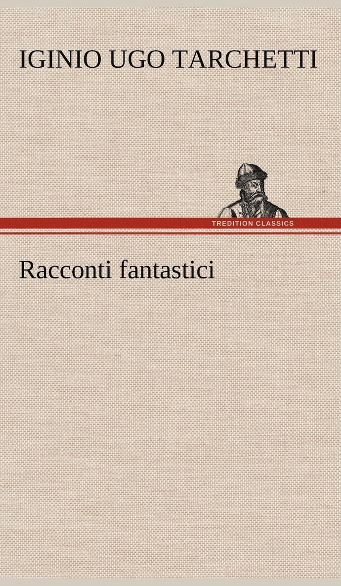 Iginio Ugo Tarchetti - Racconti fantastici, Inbunden