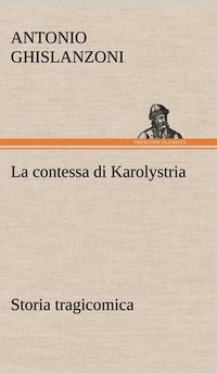bokomslag La contessa di Karolystria Storia tragicomica