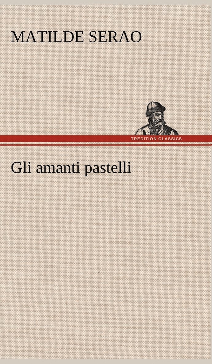 Matilde Serao - Gli amanti pastelli, Inbunden
