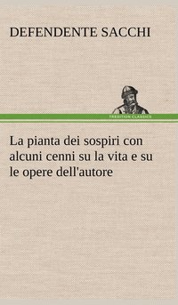 bokomslag La pianta dei sospiri con alcuni cenni su la vita e su le opere dell'autore