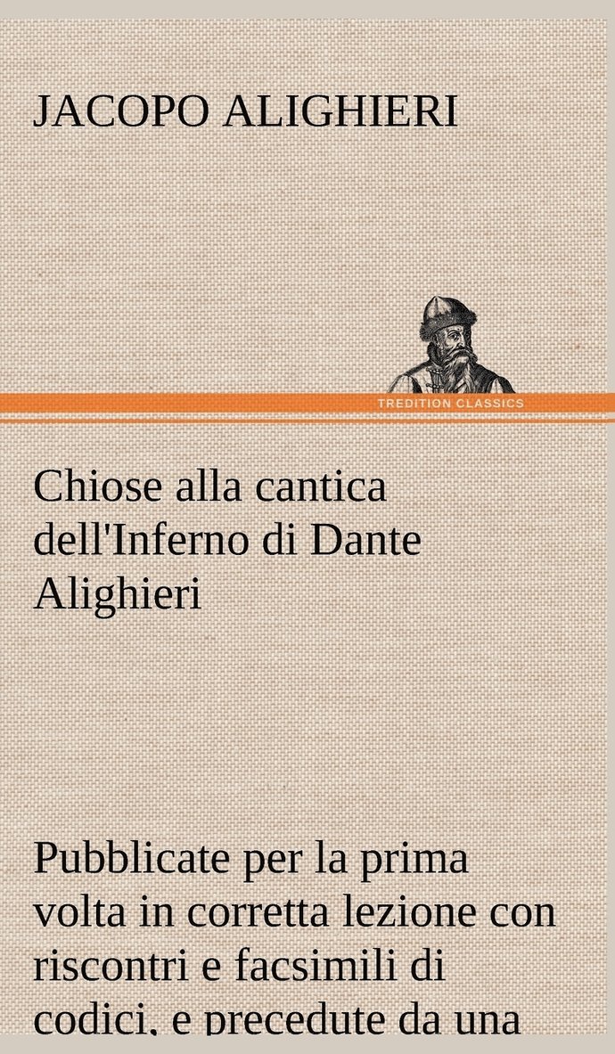 Chiose alla cantica dell'Inferno di Dante Alighieri pubblicate per la prima volta in corretta lezione con riscontri e fac-simili di codici, e precedute da una indagine critica