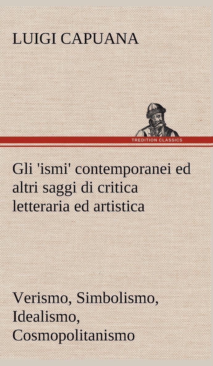 Gli 'ismi' contemporanei (Verismo, Simbolismo, Idealismo, Cosmopolitanismo) ed altri saggi di critica letteraria ed artistica 1