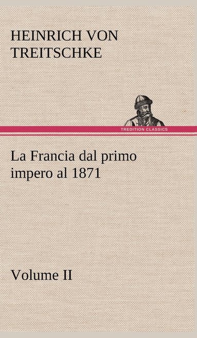 bokomslag La Francia dal primo impero al 1871 Volume II