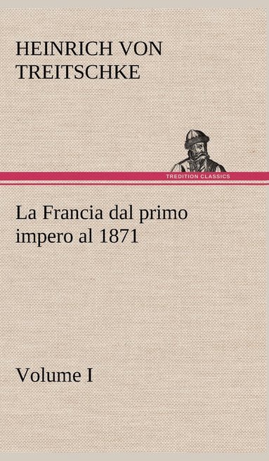 bokomslag La Francia dal primo impero al 1871 Volume I