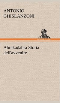 bokomslag Abrakadabra Storia dell'avvenire