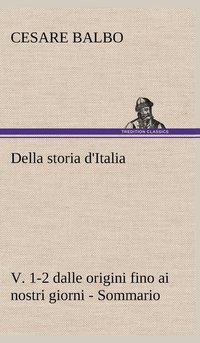 bokomslag Della storia d'Italia, v. 1-2 dalle origini fino ai nostri giorni - Sommario