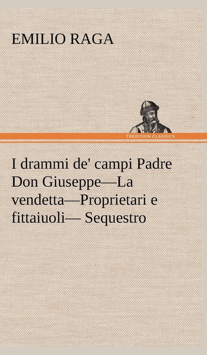 I drammi de' campi Padre Don Giuseppe-La vendetta-Proprietari e fittaiuoli- Sequestro. 1