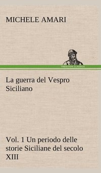 bokomslag La guerra del Vespro Siciliano vol. 1 Un periodo delle storie Siciliane del secolo XIII