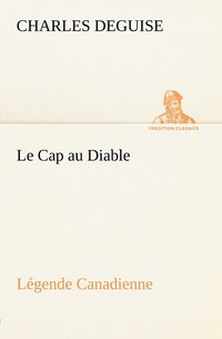 bokomslag Le Cap au Diable, Lgende Canadienne