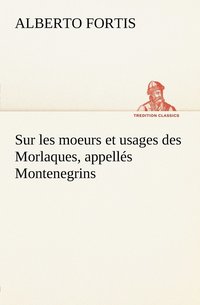 bokomslag Sur les moeurs et usages des Morlaques, appells Montenegrins