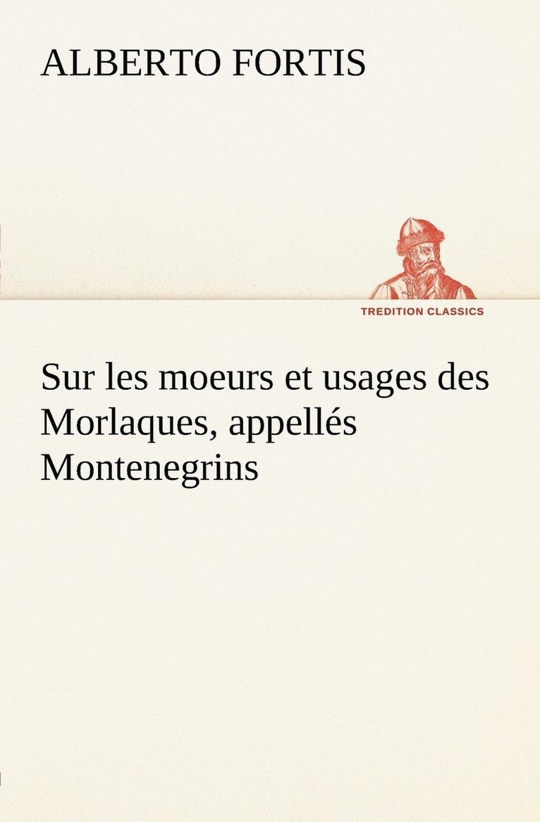 Alberto Fortis - Sur les moeurs et usages des Morlaques, appellés Montenegrins, Häftad