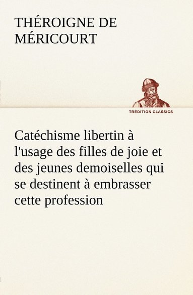 bokomslag Catchisme libertin  l'usage des filles de joie et des jeunes demoiselles qui se destinent  embrasser cette profession