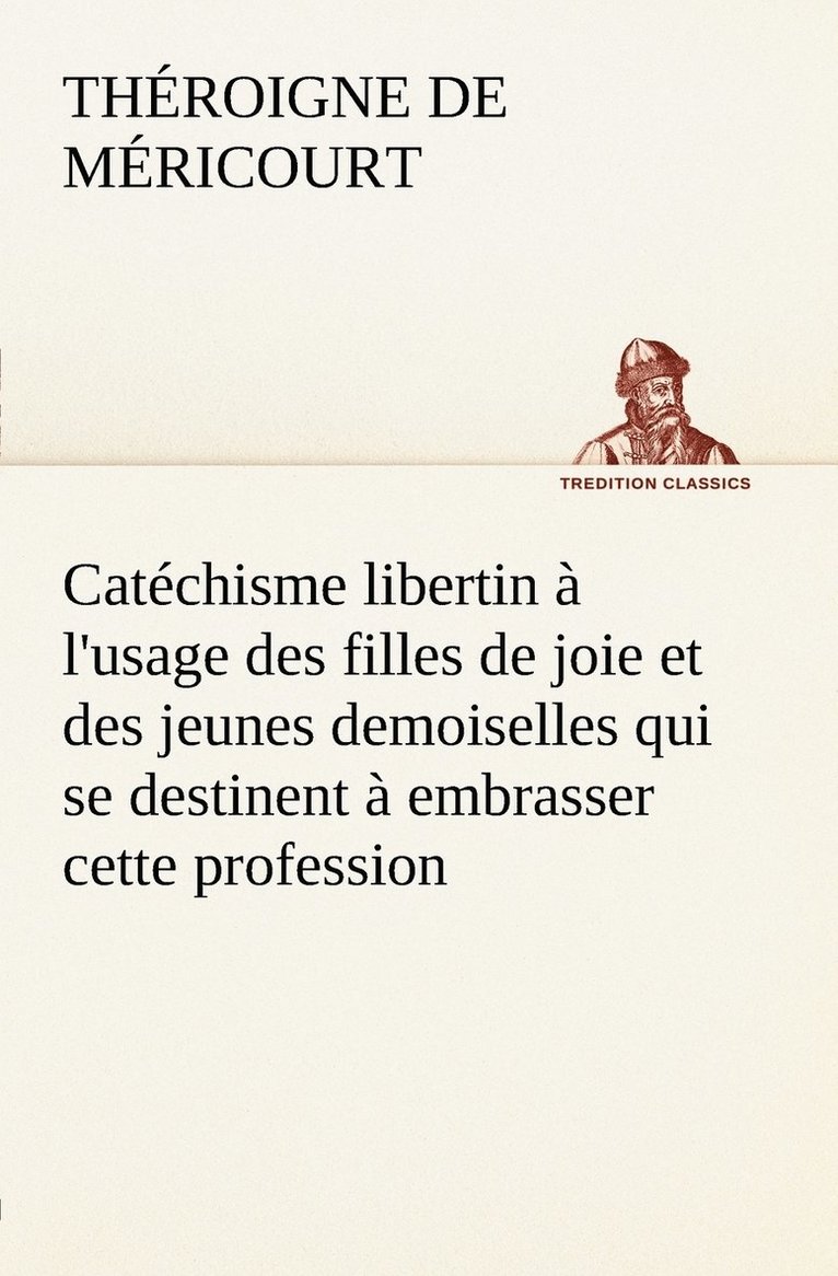 Catchisme libertin  l'usage des filles de joie et des jeunes demoiselles qui se destinent  embrasser cette profession 1