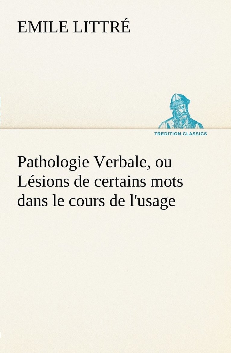 Pathologie Verbale, ou Lsions de certains mots dans le cours de l'usage 1