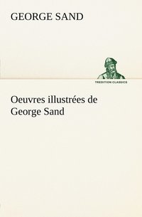 bokomslag Oeuvres illustrées de George Sand Les visions de la nuit dans les campagnes - La vallée noire - Une visite aux catacombes