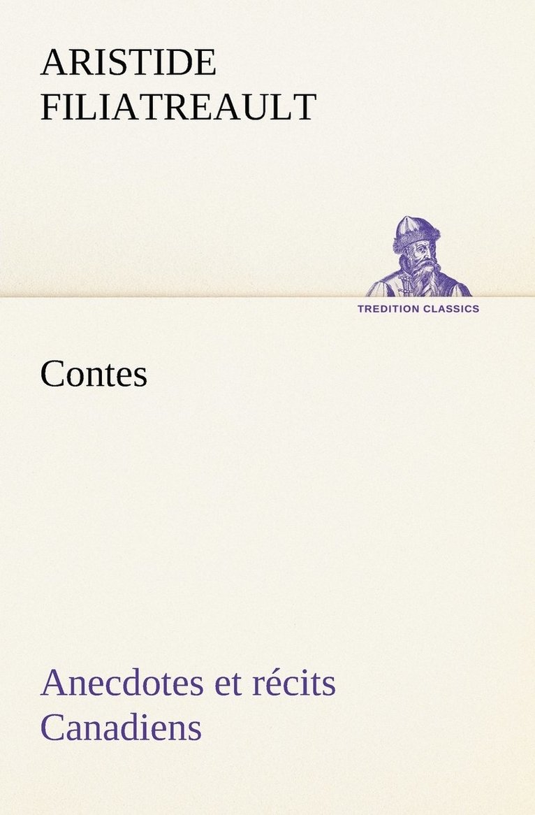 Contes, anecdotes et rcits Canadiens. 1