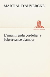 bokomslag L'amant rendu cordelier a l'observance d'amour