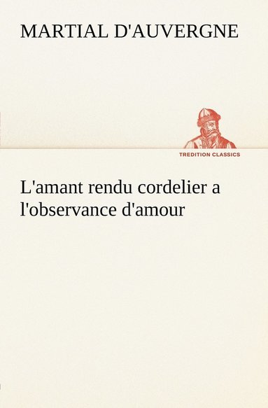 bokomslag L'amant rendu cordelier a l'observance d'amour