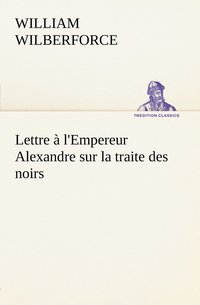 bokomslag Lettre  l'Empereur Alexandre sur la traite des noirs