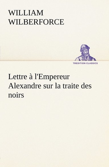 bokomslag Lettre  l'Empereur Alexandre sur la traite des noirs