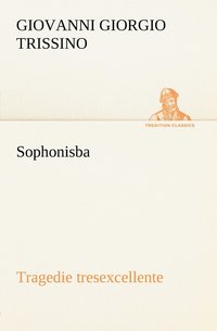 bokomslag Sophonisba Tragedie tresexcellente, tant pour l'argument, que pour le poly langage et graves sentences dont elle est orne