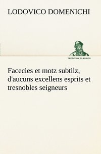 bokomslag Facecies et motz subtilz, d'aucuns excellens esprits et tresnobles seigneurs