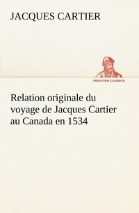 bokomslag Relation originale du voyage de Jacques Cartier au Canada en 1534