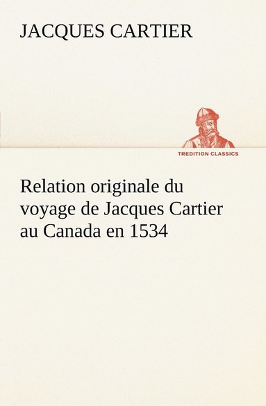 Jacques Cartier - Relation originale du voyage de Jacques Cartier au Canada en 1534, Häftad