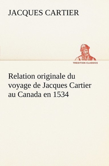 bokomslag Relation originale du voyage de Jacques Cartier au Canada en 1534