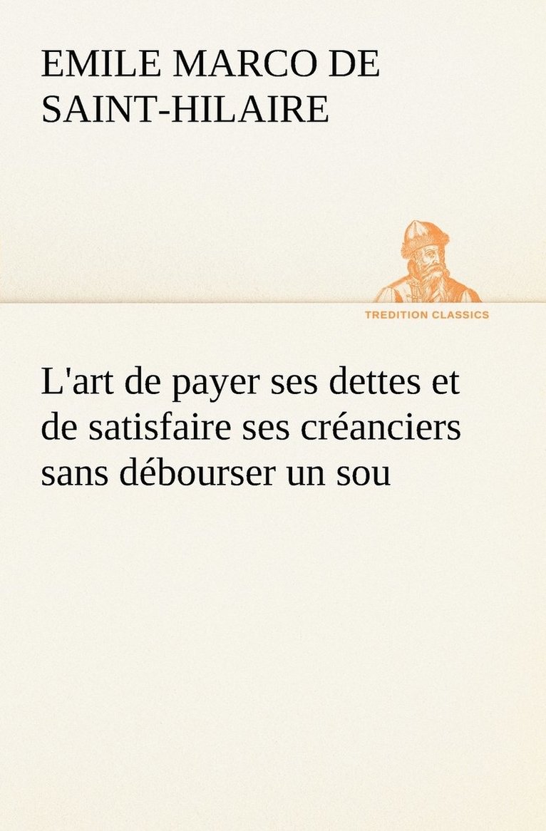 L'art de payer ses dettes et de satisfaire ses cranciers sans dbourser un sou 1